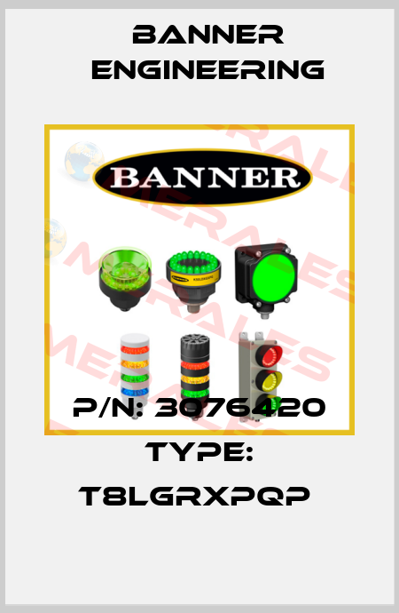 P/N: 3076420 Type: T8LGRXPQP  Banner Engineering