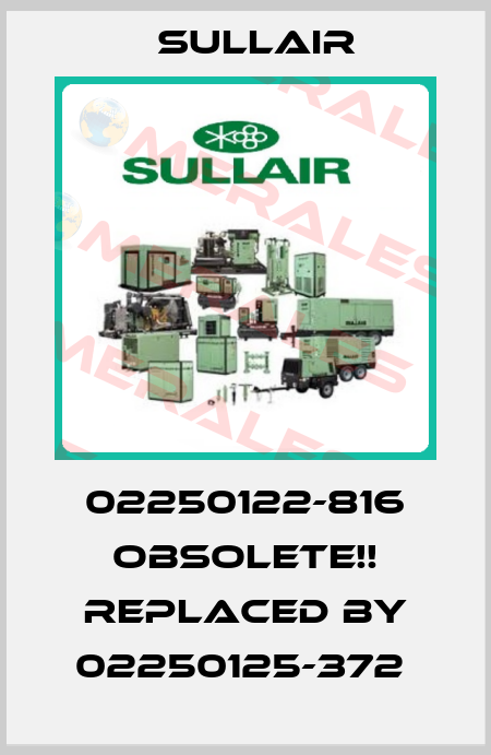 02250122-816 Obsolete!! REPLACED BY 02250125-372  Sullair