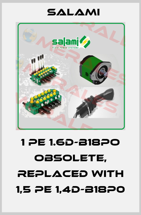 1 PE 1.6D-B18PO obsolete, replaced with 1,5 PE 1,4D-B18P0 Salami