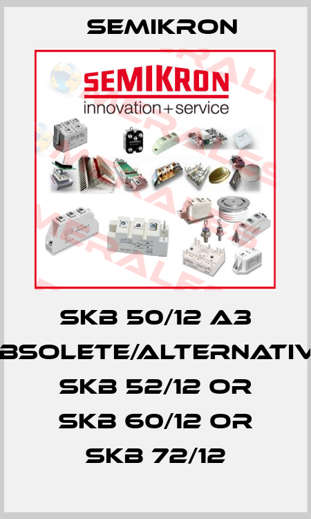 SKB 50/12 A3 obsolete/alternative SKB 52/12 or SKB 60/12 or SKB 72/12 Semikron