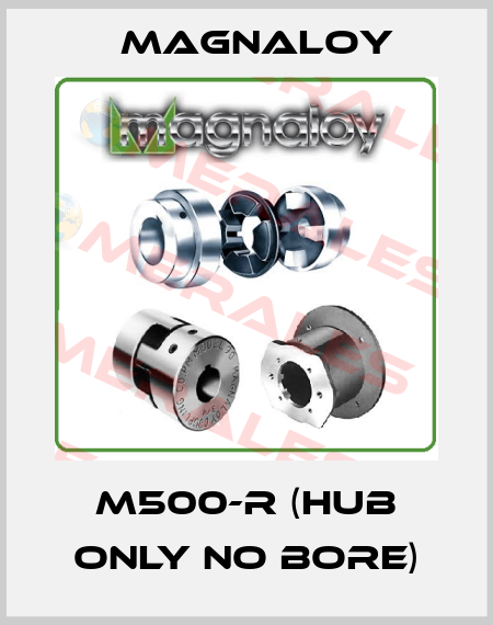 M500-R (HUB ONLY NO BORE) Magnaloy