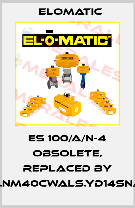 ES 100/A/N-4 obsolete, replaced by FS0100.NM40CWALS.YD14SNA.00XX Elomatic