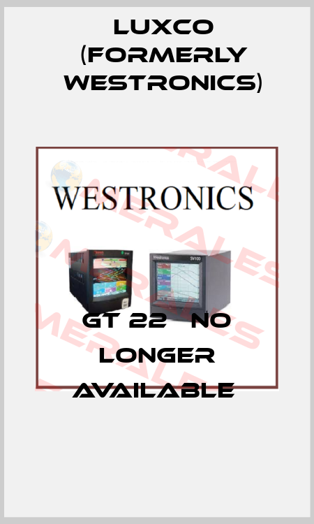 GT 22   no longer available  Luxco (formerly Westronics)