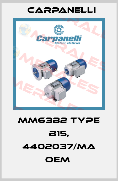 MM63B2 TYPE B15, 4402037/MA OEM  Carpanelli