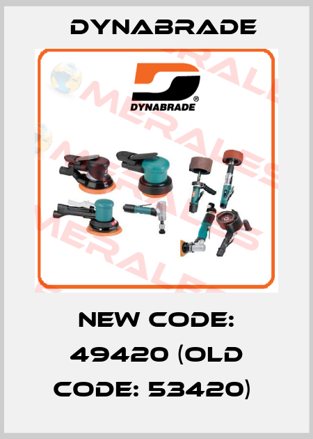 NEW CODE: 49420 (OLD CODE: 53420)  Dynabrade