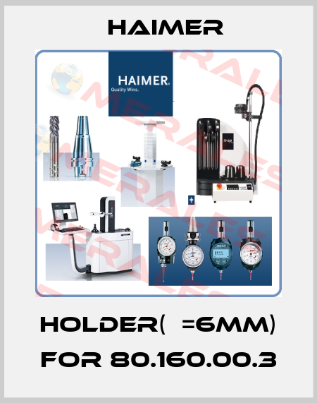 Holder(ф=6mm) for 80.160.00.3 Haimer