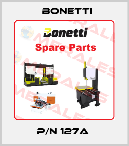 P/N 127A  Bonetti