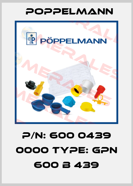 P/N: 600 0439 0000 Type: GPN 600 B 439 Poppelmann