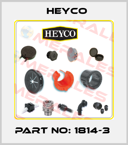 PART NO: 1814-3  Heyco