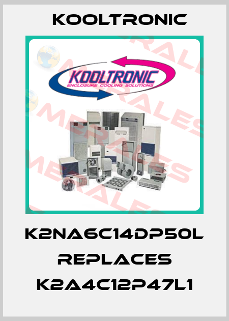 K2NA6C14DP50L replaces K2A4C12P47L1 Kooltronic