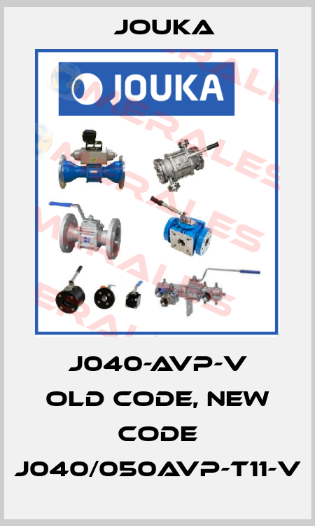 J040-AVP-V old code, new code J040/050AVP-T11-V Jouka