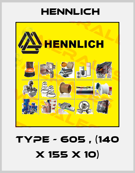 type - 605 , (140 x 155 x 10) Hennlich