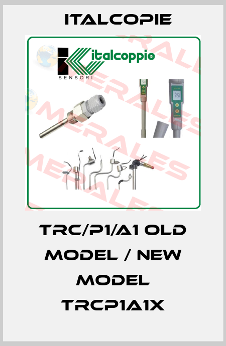 TRC/P1/A1 old model / new model TRCP1A1X Italcopie