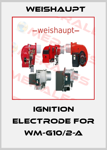 ignition electrode for WM-G10/2-A Weishaupt