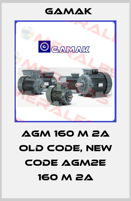 AGM 160 M 2a old code, new code AGM2E 160 M 2A Gamak