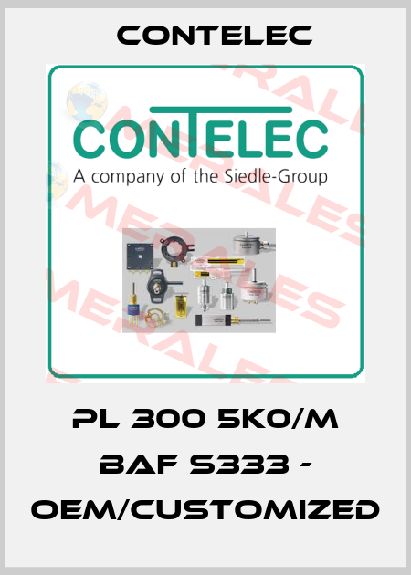 PL 300 5K0/M BAF S333 - OEM/customized Contelec
