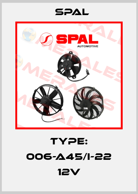 Type: 006-A45/I-22 12V SPAL
