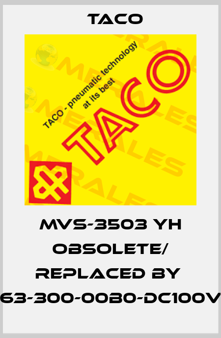 MVS-3503 YH obsolete/ replaced by  363-300-00B0-DC100V5 Taco