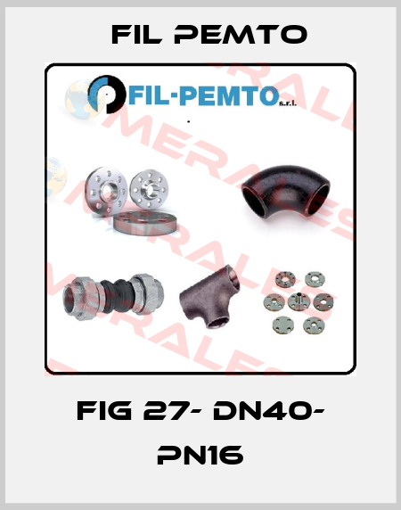 Fig 27- DN40- PN16 Fil Pemto