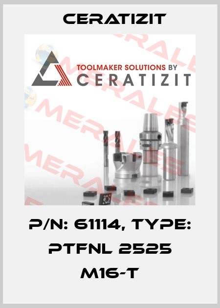 P/N: 61114, Type: PTFNL 2525 M16-T Ceratizit
