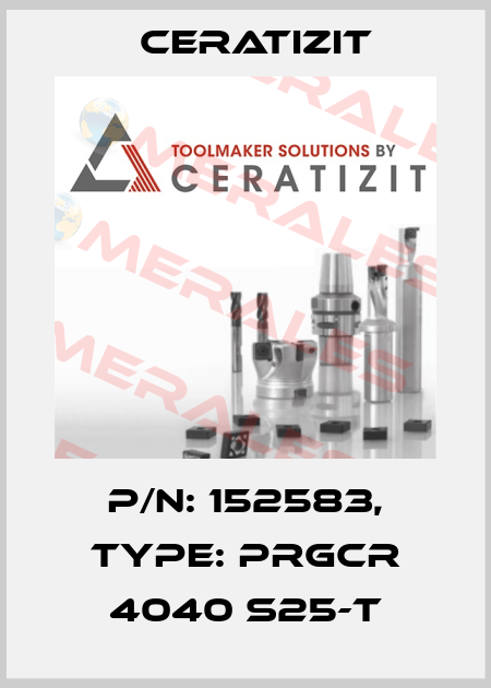 P/N: 152583, Type: PRGCR 4040 S25-T Ceratizit