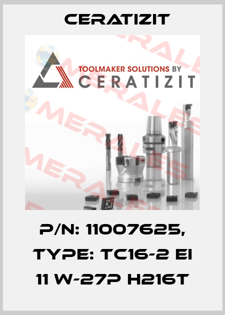P/N: 11007625, Type: TC16-2 EI 11 W-27P H216T Ceratizit