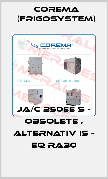 JA/C 250EE S - obsolete , alternativ is - EQ RA30 Corema (Frigosystem)