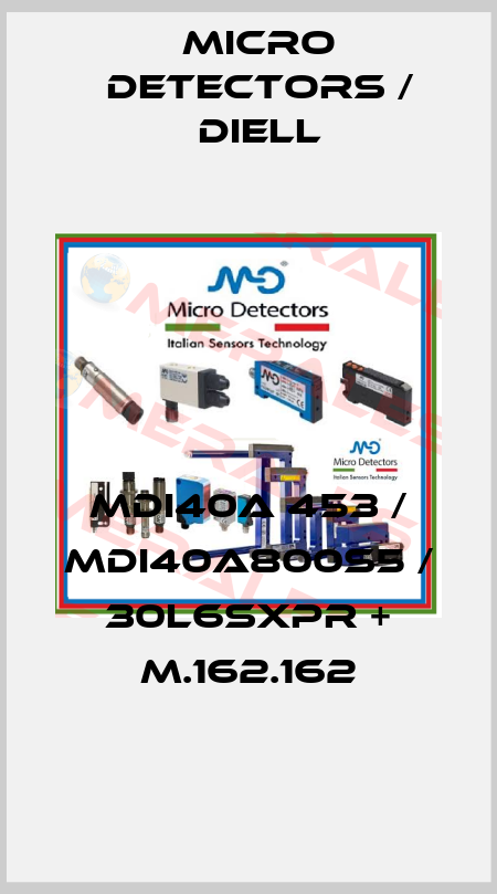 MDI40A 453 / MDI40A800S5 / 30L6SXPR + M.162.162
 Micro Detectors / Diell