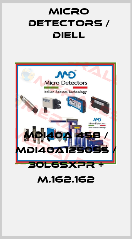 MDI40A 458 / MDI40A1250S5 / 30L6SXPR + M.162.162
 Micro Detectors / Diell