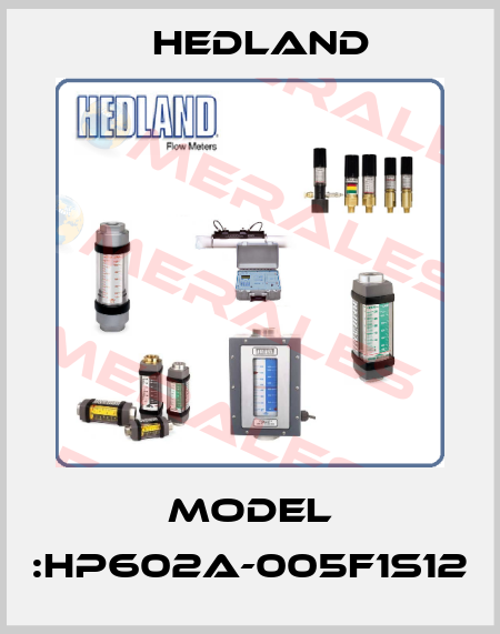 Model :HP602A-005F1S12 Hedland