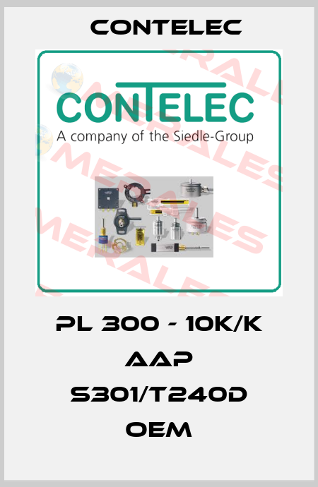 PL 300 - 10K/K AAP S301/T240D OEM Contelec