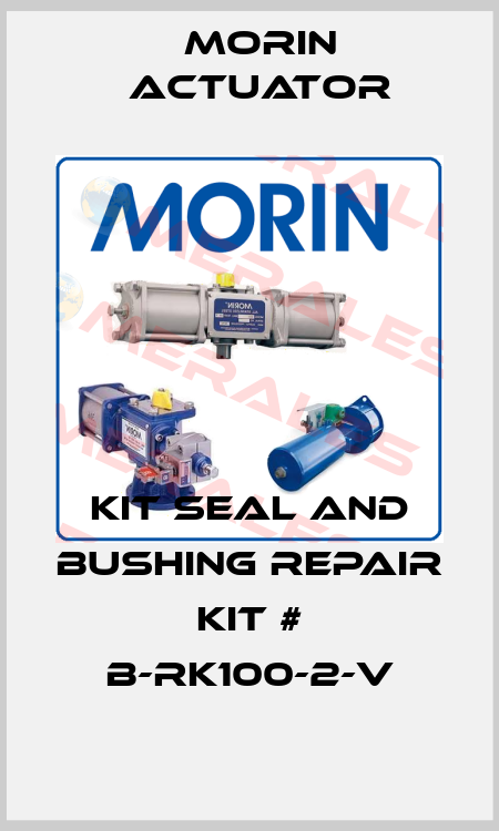 Kit Seal and Bushing Repair Kit # B-RK100-2-V Morin Actuator