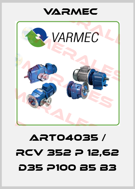 ART04035 / RCV 352 P 12,62 D35 P100 B5 B3 Varmec
