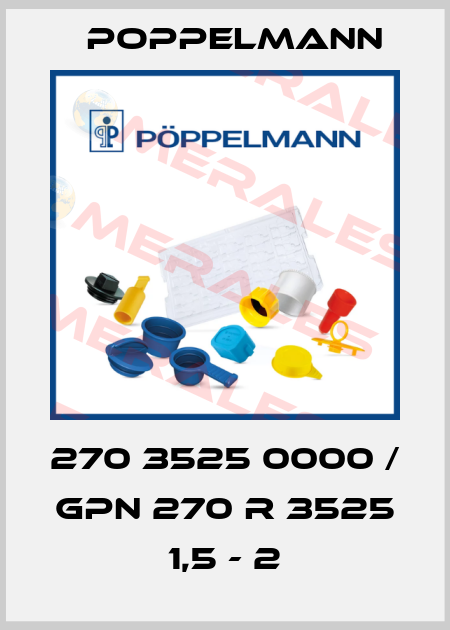 270 3525 0000 / GPN 270 R 3525 1,5 - 2 Poppelmann