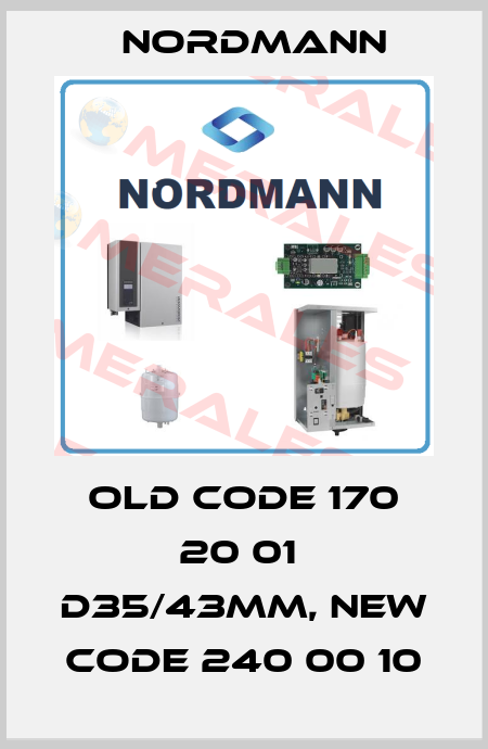 old code 170 20 01  d35/43mm, new code 240 00 10 Nordmann