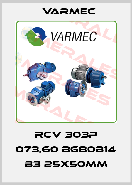 RCV 303P 073,60 BG80B14 B3 25x50mm Varmec
