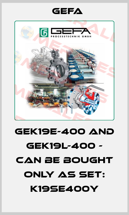GEK19E-400 and GEK19L-400 - can be bought only as set: K19SE400Y Gefa
