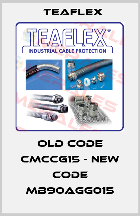 old code CMCCG15 - new code MB90AGG015 Teaflex