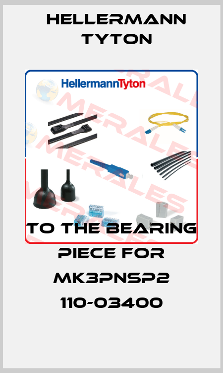 to the bearing piece for MK3PNSP2 110-03400 Hellermann Tyton