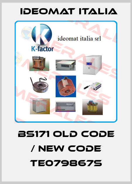 BS171 old code / new code TE079867S IDEOMAT ITALIA