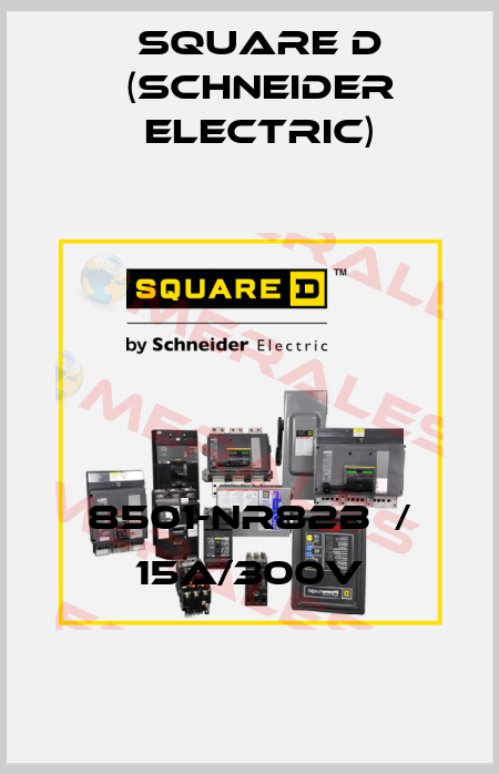 8501-NR82B  / 15A/300V Square D (Schneider Electric)