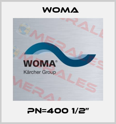 PN=400 1/2” Woma