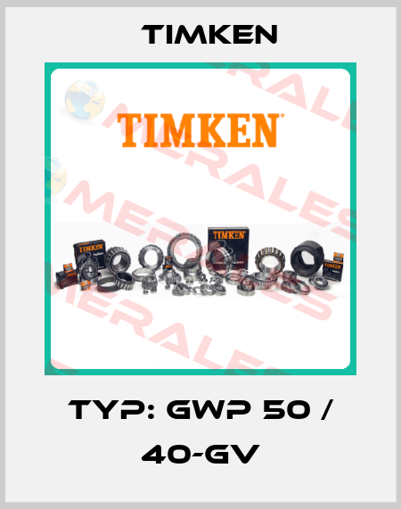 TYP: GWP 50 / 40-GV Timken