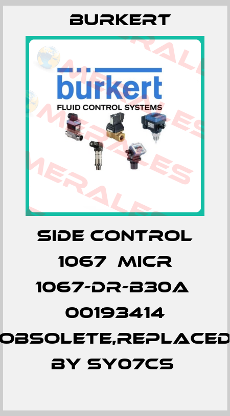 SIDE CONTROL 1067  MICR 1067-DR-B30A  00193414 OBSOLETE,replaced by SY07CS  Burkert