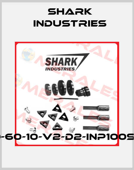 200-60-10-V2-D2-INP100S-X-X Shark Industries