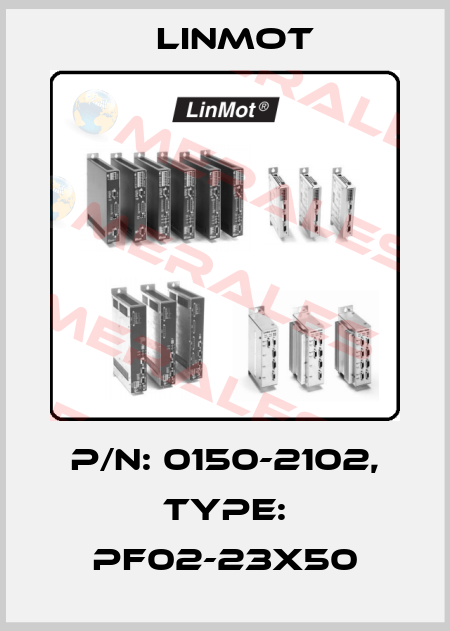 P/N: 0150-2102, Type: PF02-23x50 Linmot
