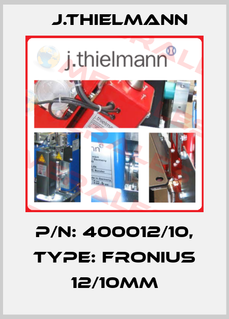 P/N: 400012/10, Type: Fronius 12/10mm J.Thielmann
