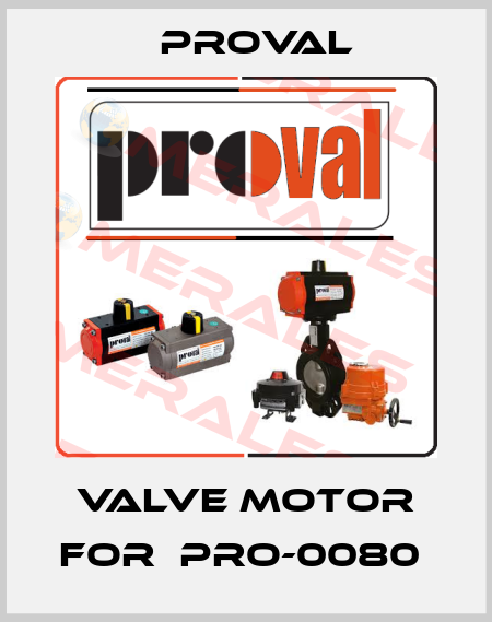 valve motor for  Pro-0080  Proval