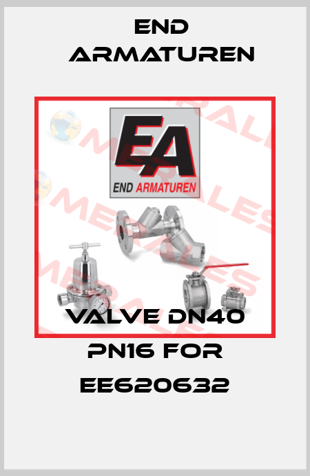 Valve DN40 PN16 for EE620632 End Armaturen