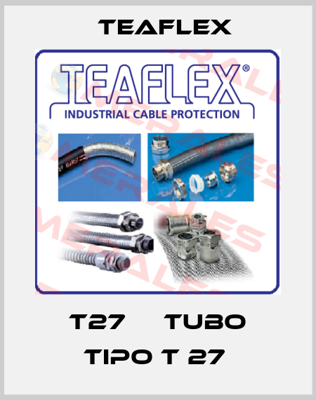 T27     TUBO TIPO T 27  Teaflex